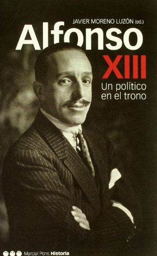 ALFONSO XIII, UN POLÍTICO EN EL TRONO: Un político en el trono: 6 (Memorias y Biografías)