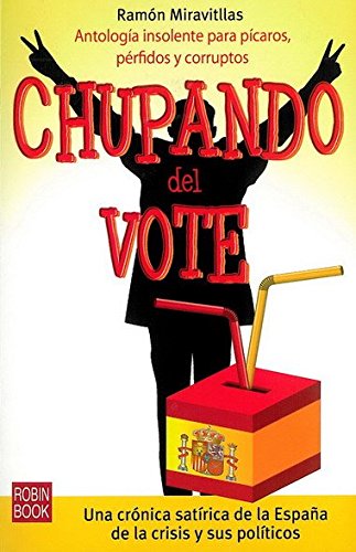 Chupando del vote: Una crónica satírica de la España de la crisis y sus políticos