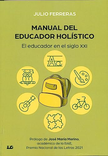 MANUAL DEL EDUCADOR HOLÍSTICO: El educador en el siglo XXI (SIN COLECCION)