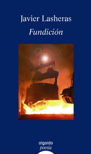 Fundición (Algaida Literaria - Poesía - Premio De Poesía Ateneo De Sevilla)