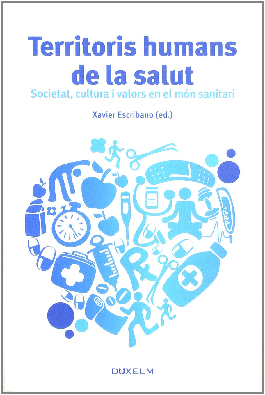 TERRITORIS HUMANS DE LA SALUT: Societat, cultura i valors en el món sanitari (SIN COLECCION)