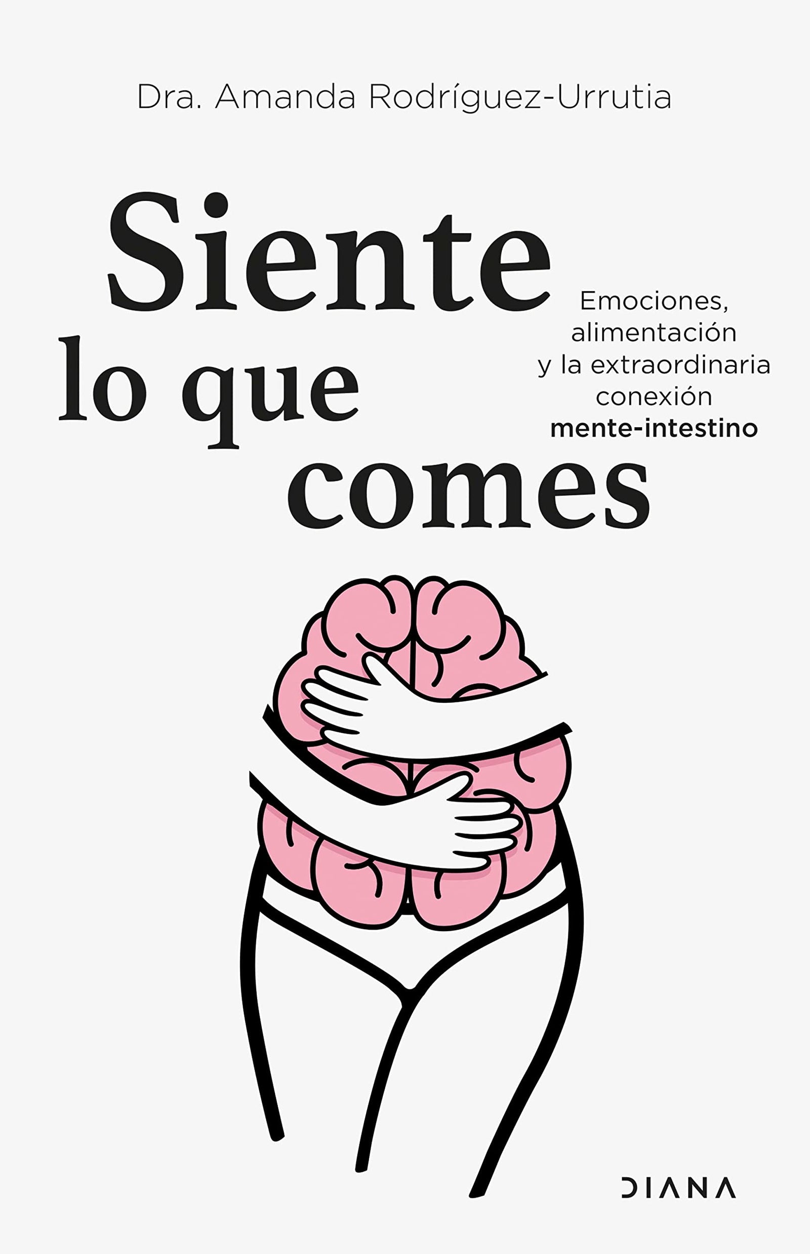 Siente lo que comes: Emociones, alimentación y la extraordinaria conexión mente-intestino (Salud natural)