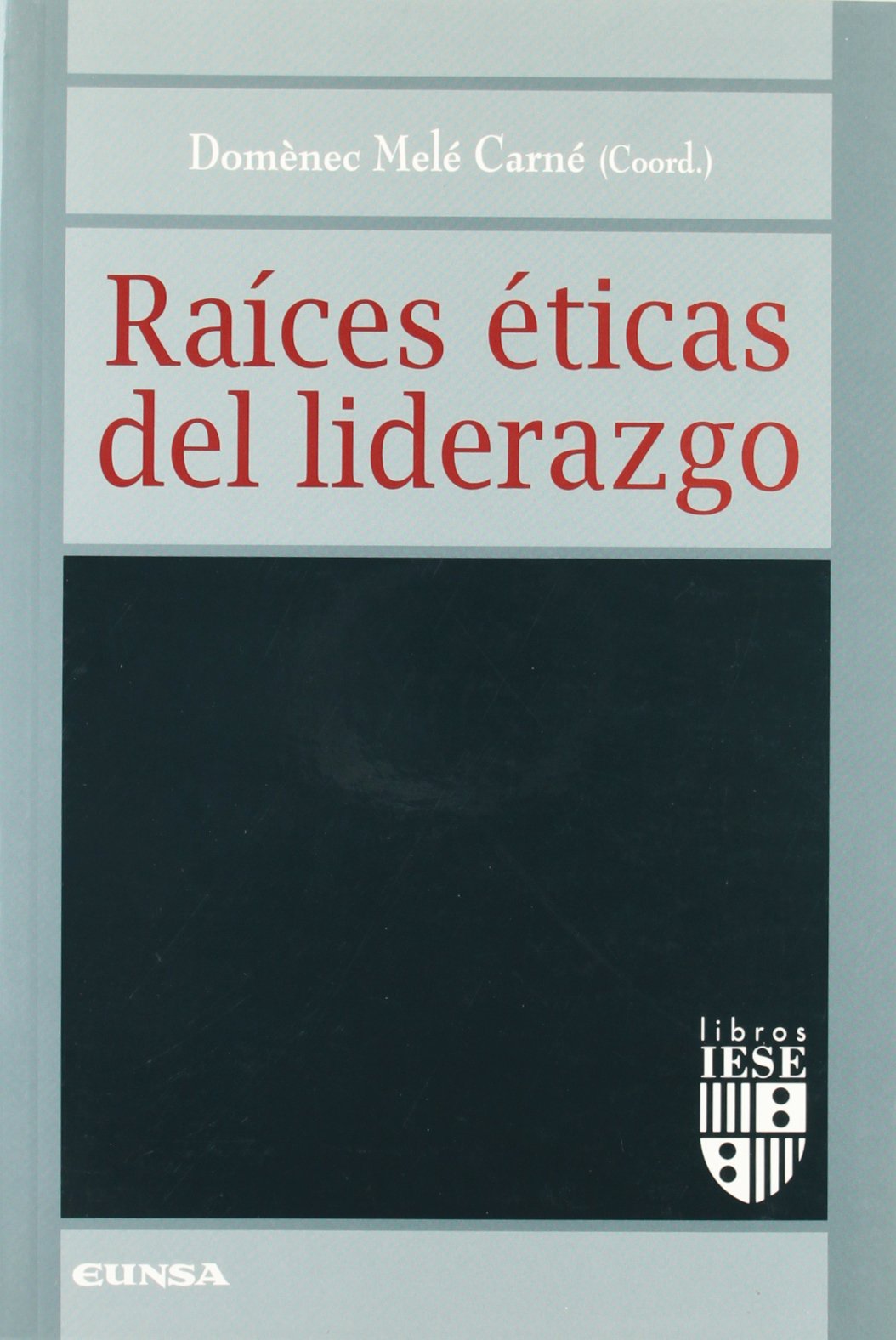 Raices éticas del liderazgo (Libros IESE)