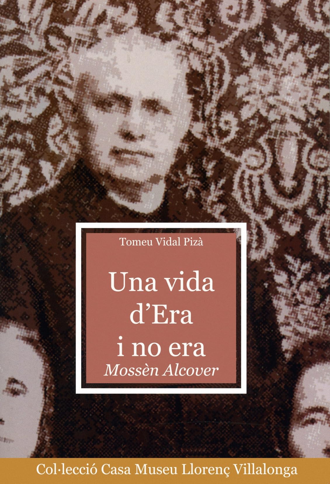 Una vida d'era i no era. Mossèn Alcover: 4 (Col·lecció Casa Museu)