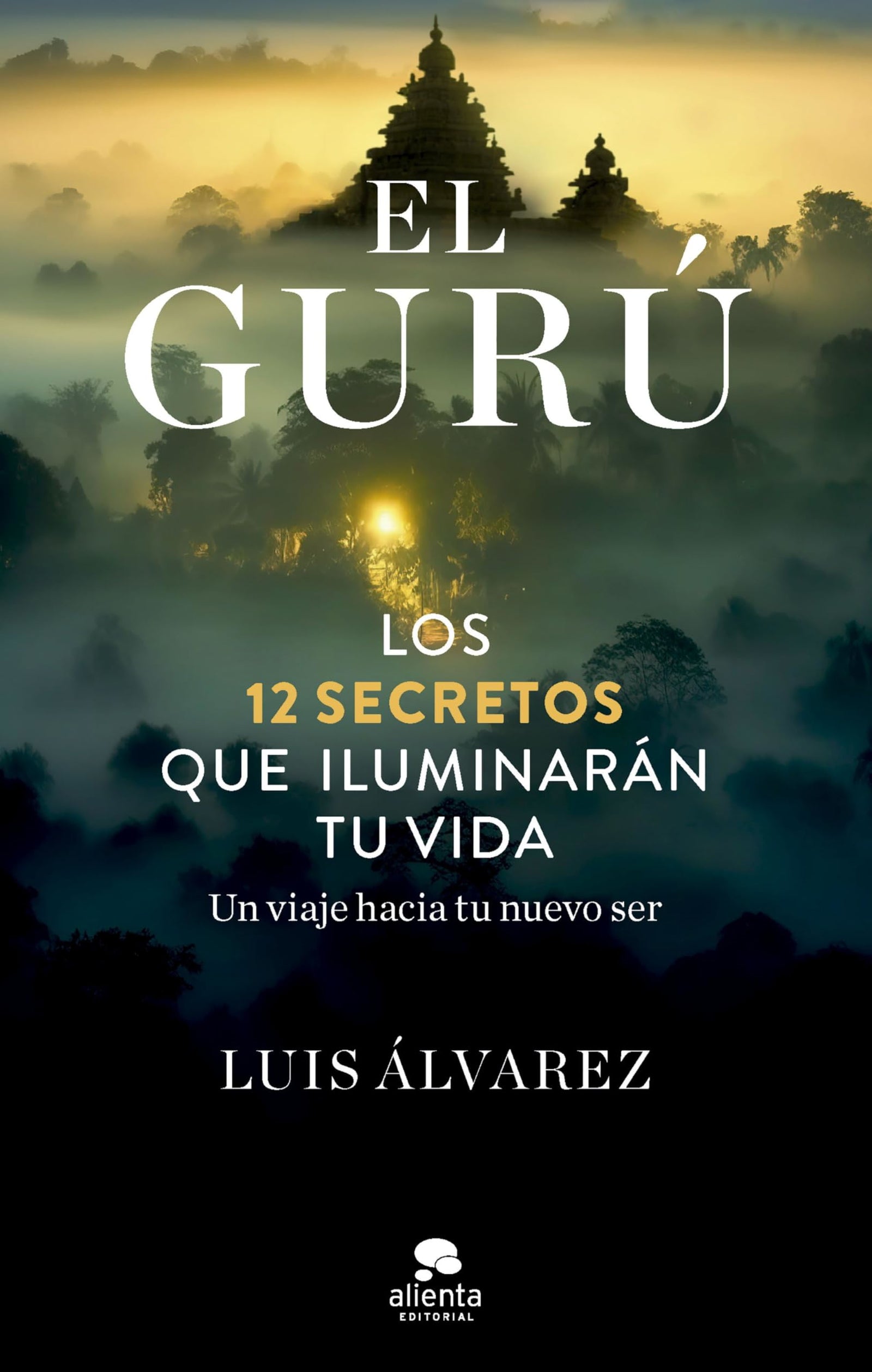 El gurú: Los 12 secretos que iluminarán tu vida (Alienta)