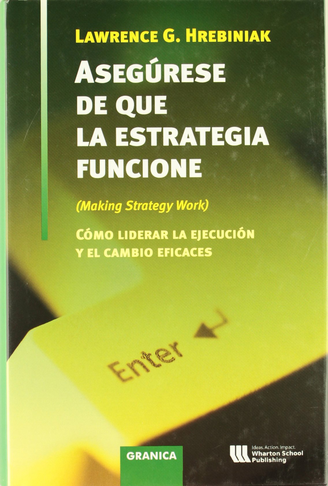 Asegúrese de que la estrategia funcione : cómo liderar la ejecución y el cambio eficaces