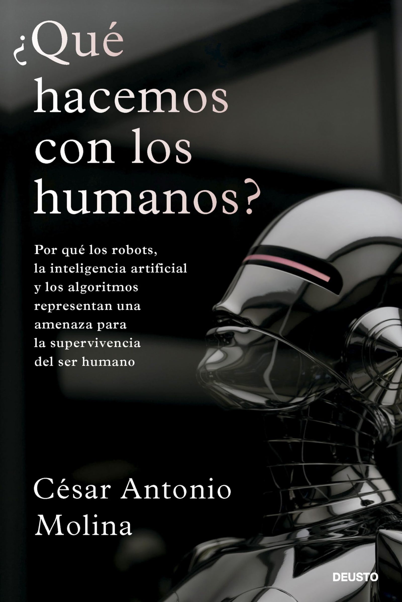 ¿Qué hacemos con los humanos?: Por qué los robots, la inteligencia artificial y los algoritmos representan una amenaza para la supervivencia del ser humano (Deusto)