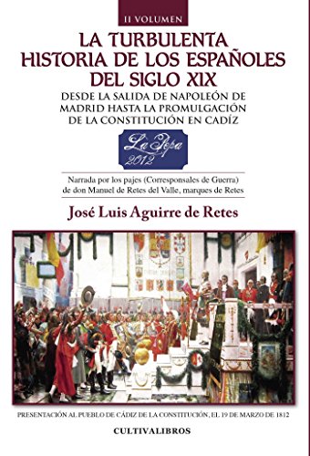La turbulenta historia de los españoles del siglo XIX. Desde el motín de Aranjuez hasta la toma de Madrid por Napoleón. Narrada por los pajes ... de Retes del Valle, marqués de Retes (Autor)