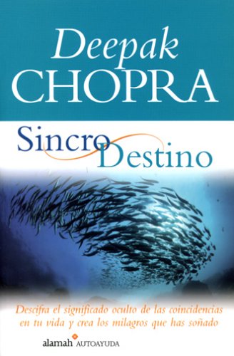 Sincrodestino/the Spontaneous Fulfillment of Desire: Descifra El Significado Oculto De Las Coincidencias En Tu Vida Y Crea Los Milagros Que Has Sonado (Alamah Autoayuda)