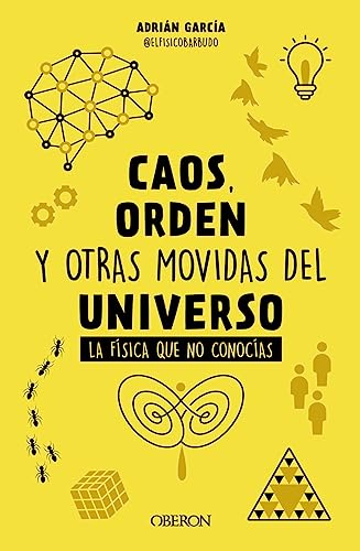 Caos, orden y otras movidas del universo: La física que no conocías (Libros singulares)