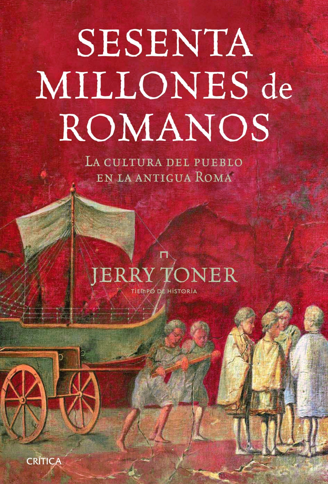 Sesenta millones de romanos: La cultura del pueblo en la antigua Roma (Tiempo de Historia)