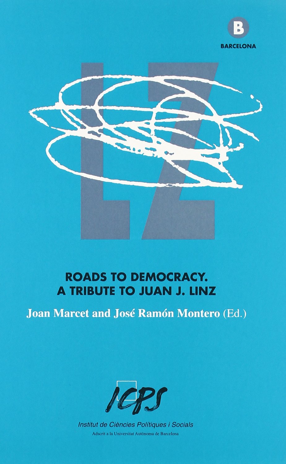 ROADS TO DEMOCRACY. A TRIBUTE TO JUAN J. LINZ (SIN COLECCION)