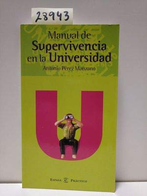 MANUAL DE SUPERVIVIENCIA EN UNIVERSIDAD (SIN COLECCION)