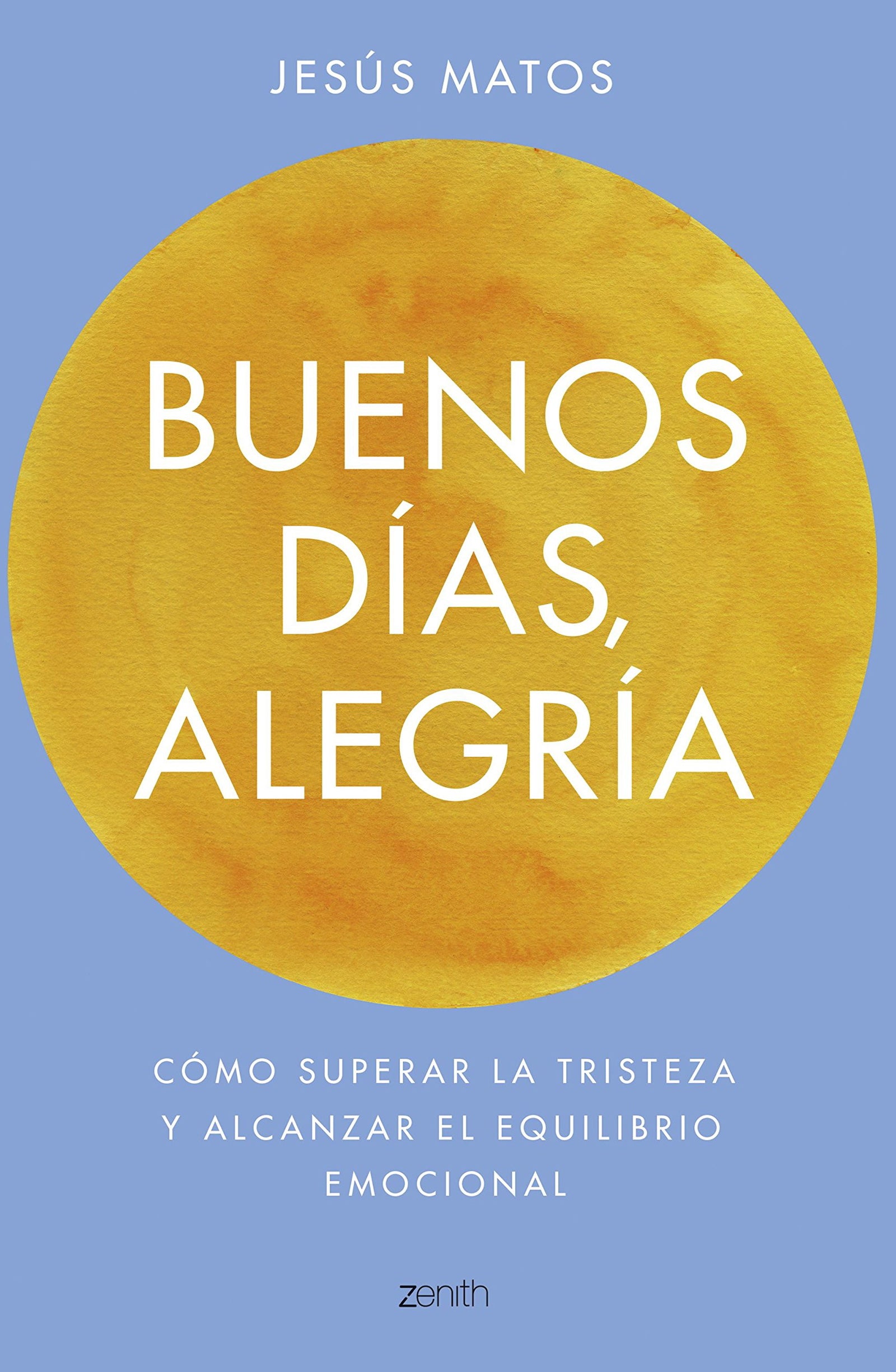 Buenos días, alegría: Cómo superar la tristeza y alcanzar el equilibrio emocional (Autoayuda y superación)