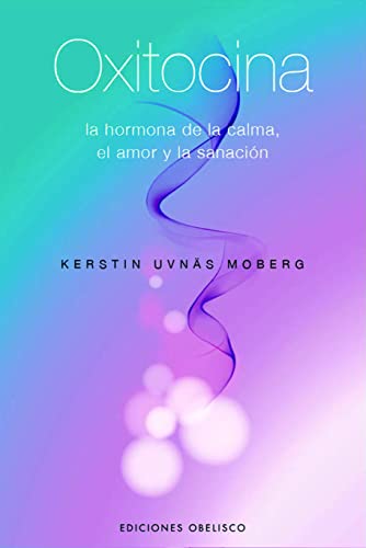Oxitocina: La hormona de la calma, el amor y la sanación (SALUD Y VIDA NATURAL)