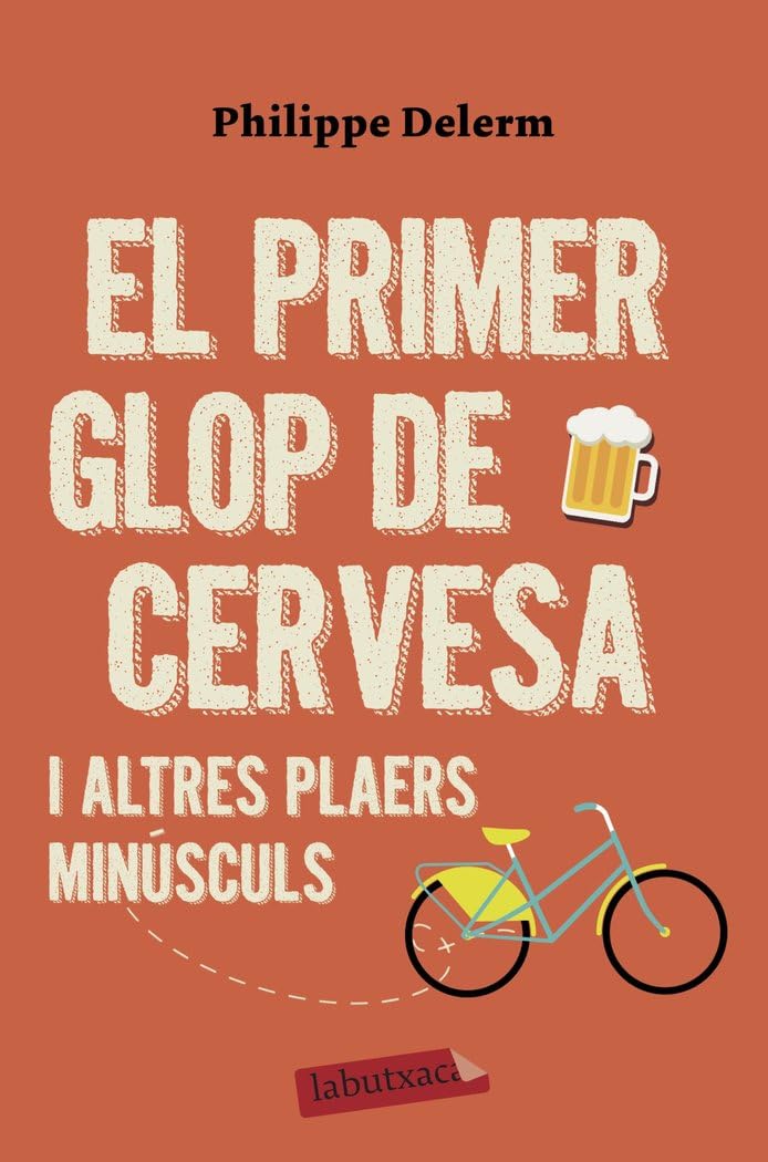 El primer glop de cervesa: ... i altres plaers minúsculs (LABUTXACA)