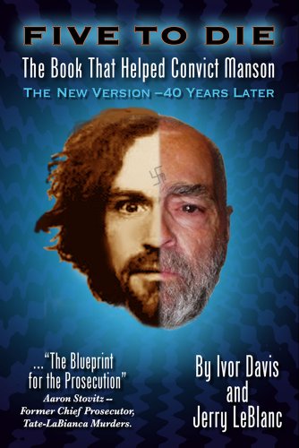 Five to Die: The Book That Helped Convict Manson: the New Version - 40 Years Later