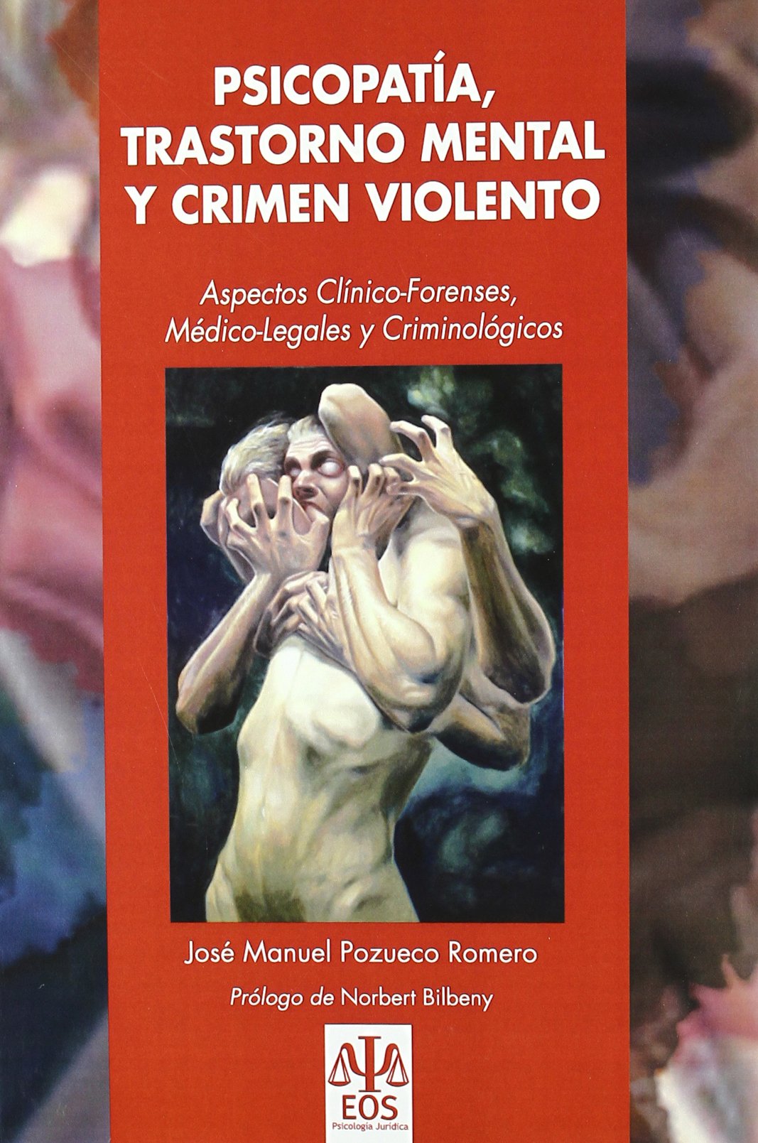 Psicopatía, Trastorno Mental y Crimen Violento: Aspectos Clínico-Forenses, Médico-Legales y Criminológicos: 10 (EOS Psicología Jurídica)
