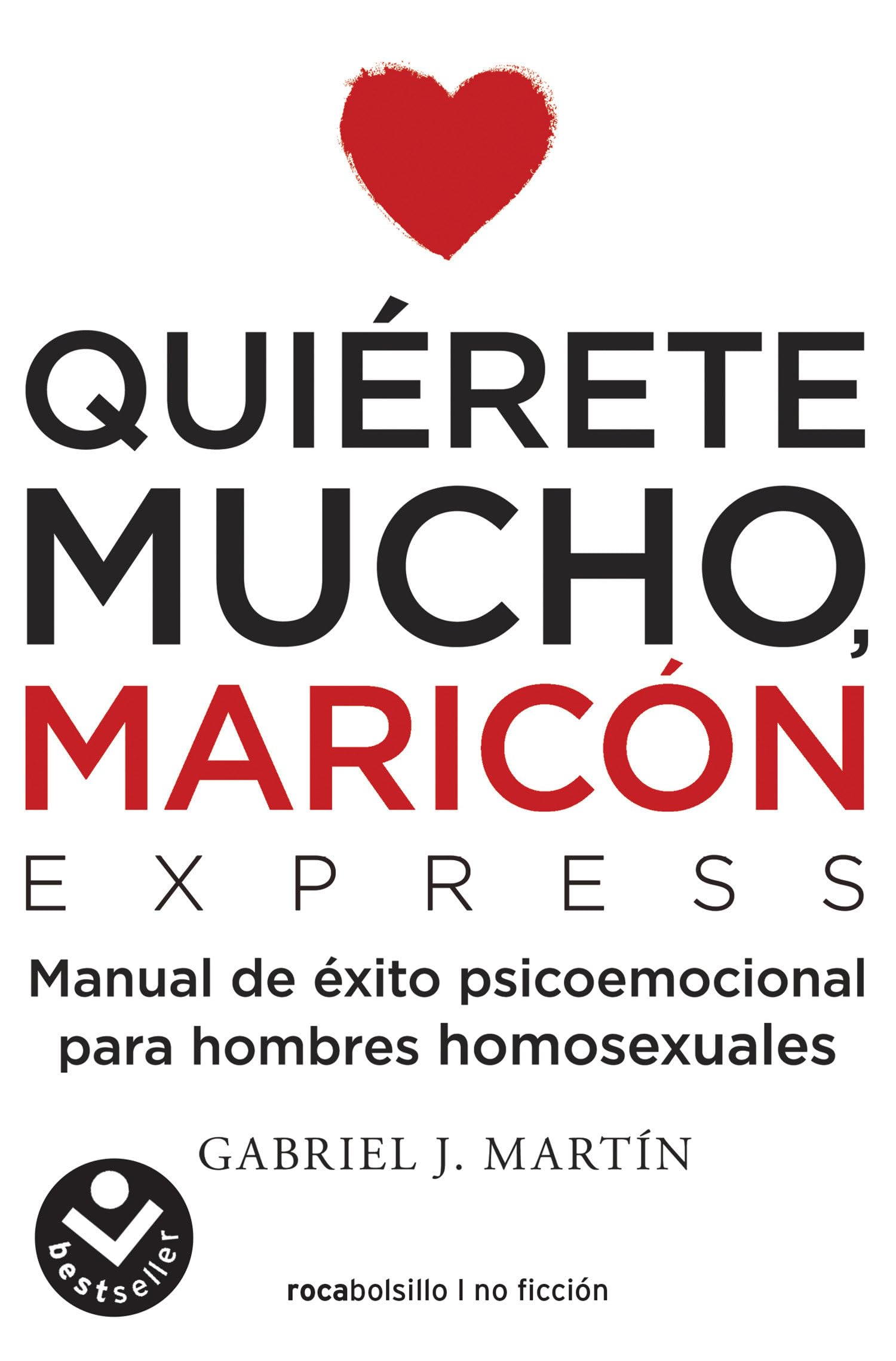 Quiérete mucho, maricón: Manual de éxito psicoemocional para hombres homosexuales (Best Seller | Ficción)