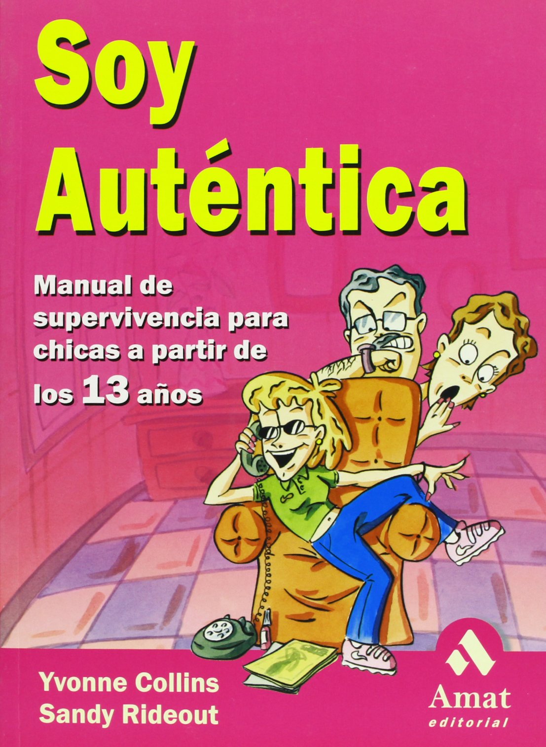 Soy auténtica: Manual de supervivencia para chicas a partir de los 13 años: Manual de Supervivencia Para Chicas A Partir de los 13 Anos (AUTOAYUDA)