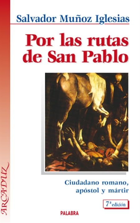 Por las rutas de San Pablo: Ciudadano romano, apóstol y mártir (Arcaduz)