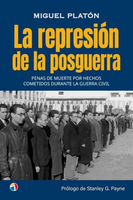 LA REPRESIÓN DE LA POSGUERRA PENAS DE MUERTE POR HECHOS COMETIDOS DURANTE LA GUERRA CIVIL (HISTORIA CONTEMPORANEA)