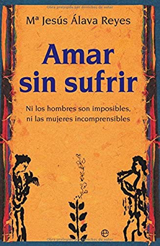 Amar sin sufrir: ni los hombres son imposibles, ni las mujeres incomprensibles (Psicología y salud)