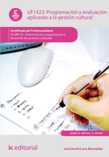 Programación y evaluación aplicadas a la gestión cultural. SSCB0110 - Dinamización, programación y desarrollo de acciones culturales (SIN COLECCION)