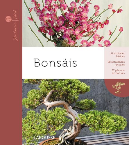 Bonsais (Larousse - Libros Ilustrados/ Prácticos - Ocio Y Naturaleza - Jardinería - Colección Jardinería Fácil)