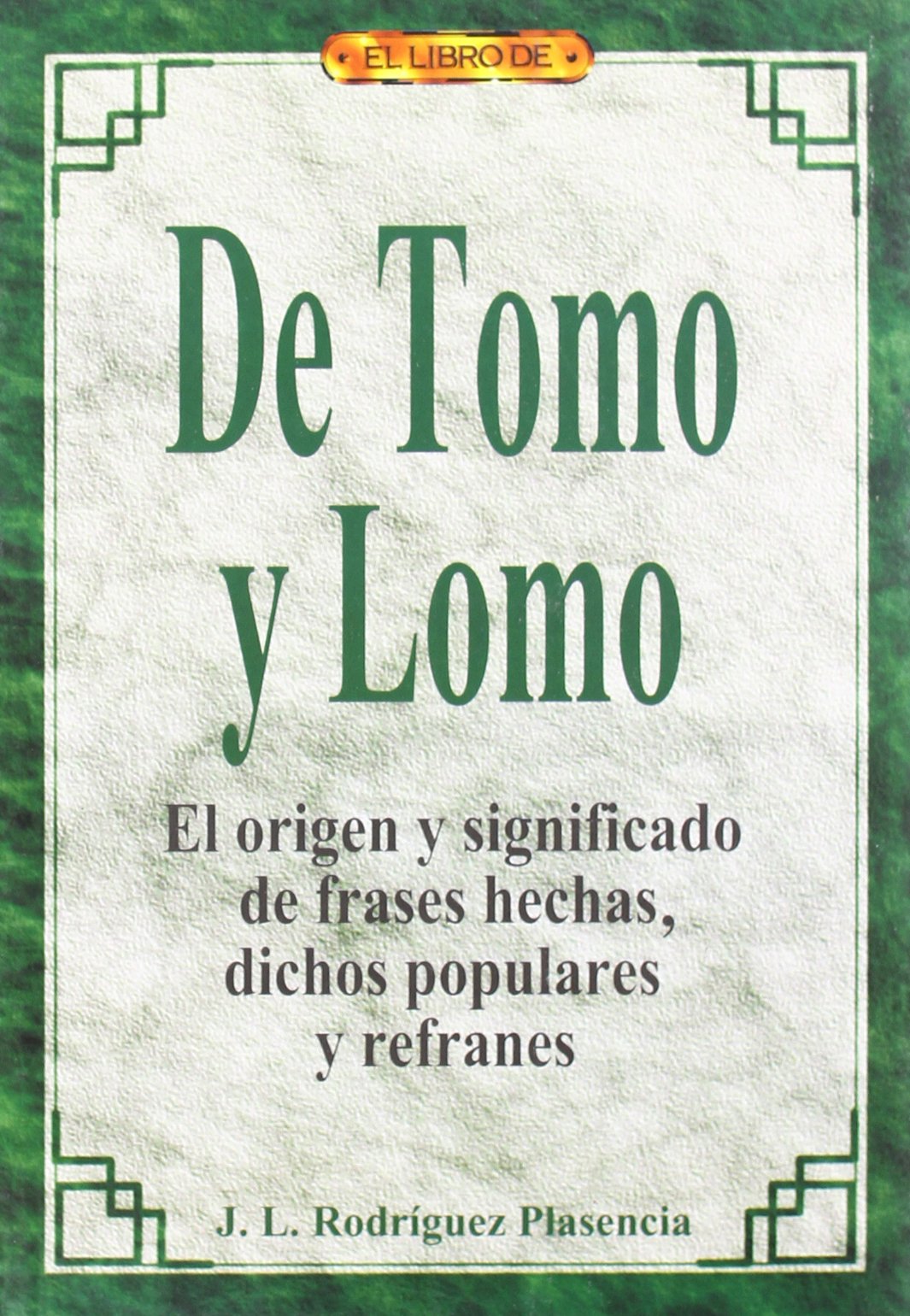 El libro de DE TOMO Y LOMO. EL ORIGEN Y SIGNIFICADO DE FRASES HECHAS, DICHOS POPULARES Y REFRANES