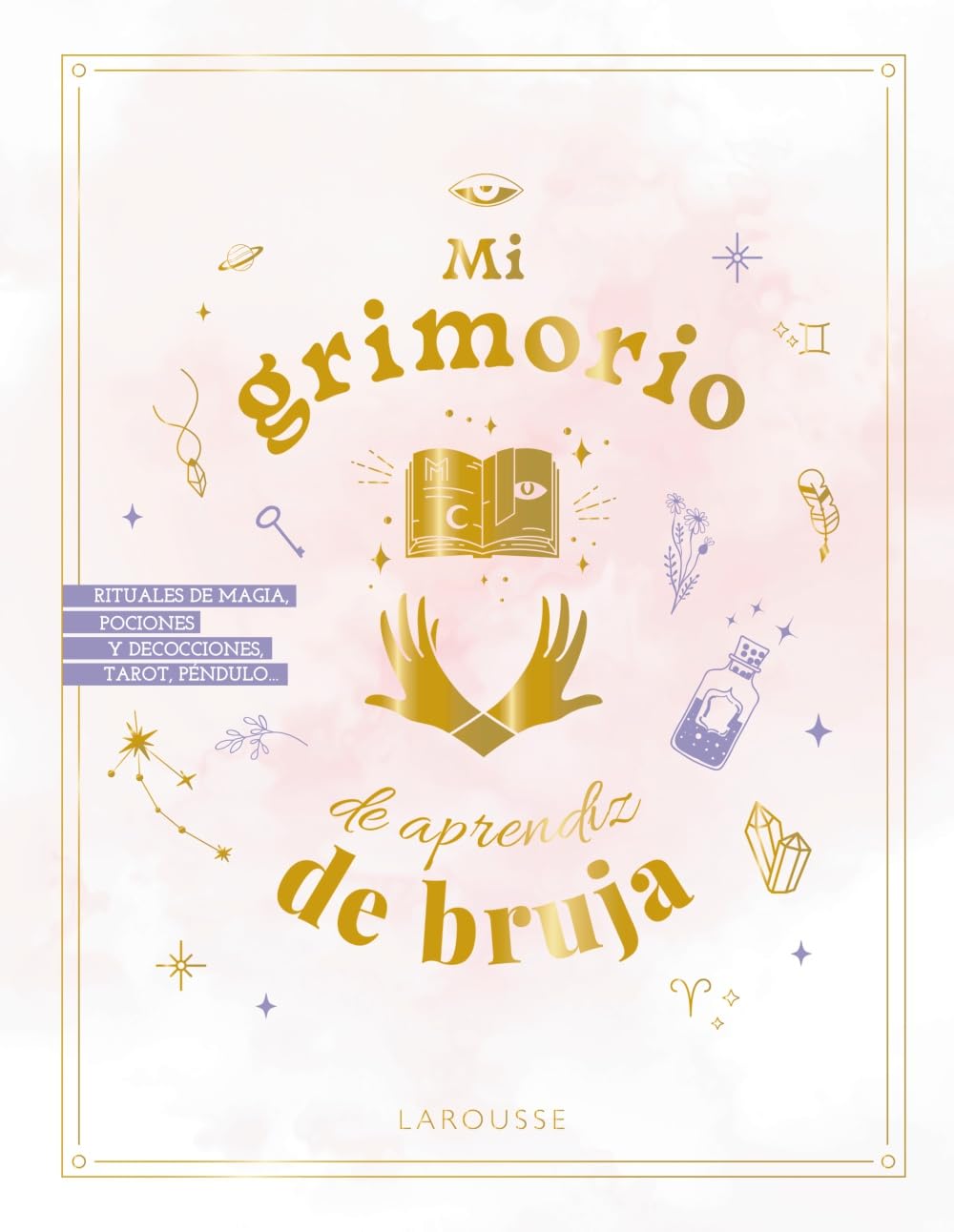 Mi grimorio de aprendiz de bruja (LAROUSSE - Libros Ilustrados/ Prácticos - Arte y cultura)