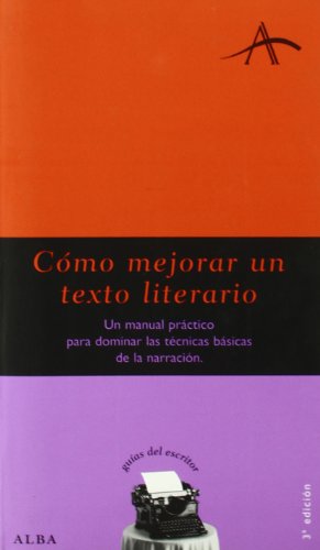 Cómo mejorar un texto literario: Un manual práctico para dominar las técnicas básicas de la narración (Guías del escritor)