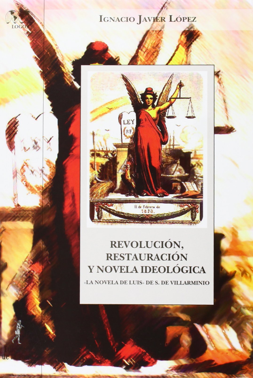 Revolución, restauración y novela de tesis (La novela de Luis de S. de Villarminio): 38 (Biblioteca Nuestro Mundo, Logos)