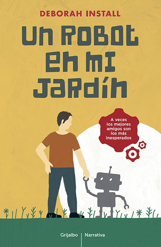 Un robot en mi jardín (Grijalbo Narrativa)