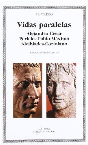 Vidas paralelas. Alejandro-César, Pericles-Fabio Máximo, Alcibíades-Coriolano (Letras Universales)
