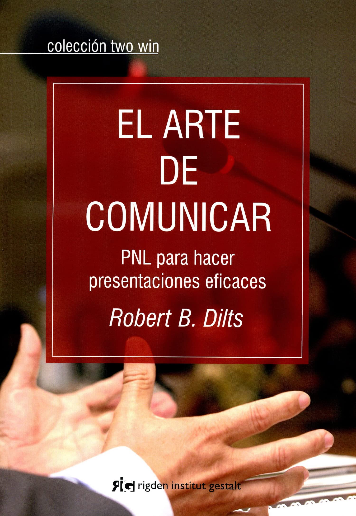 El Arte De Comunicar: PNL para hacer presentaciones eficaces (Two win)