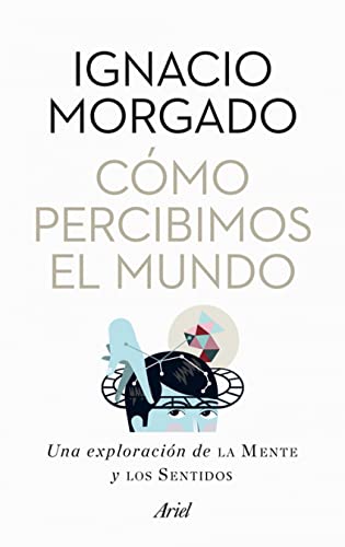 Cómo percibimos el mundo: Una exploración de la mente y los sentidos (Ariel)