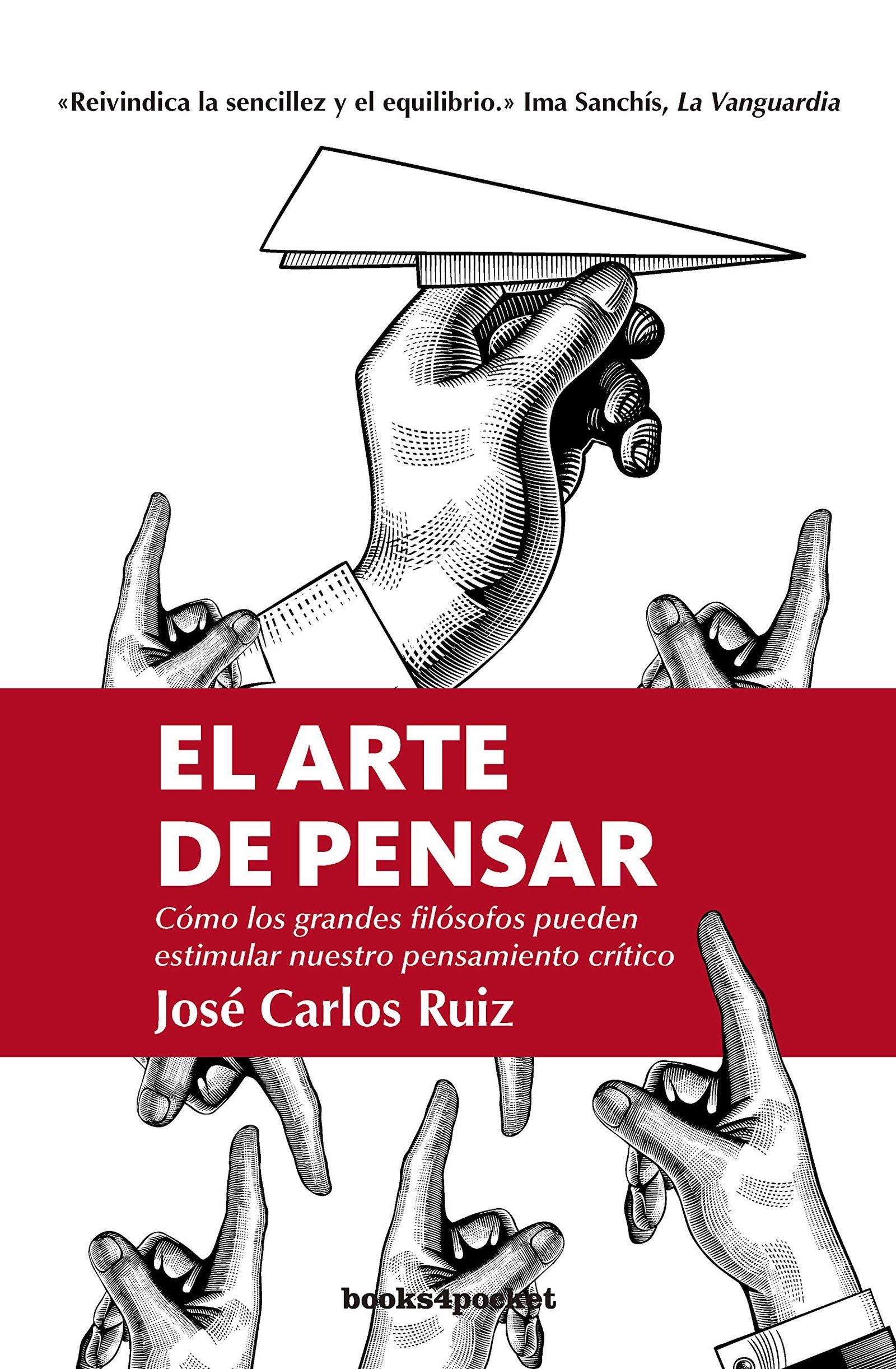 El arte de pensar (B): Cómo los grandes filósofos pueden estimular nuestro pensamiento crítico (Ensayo y divulgación (Bolsillo))