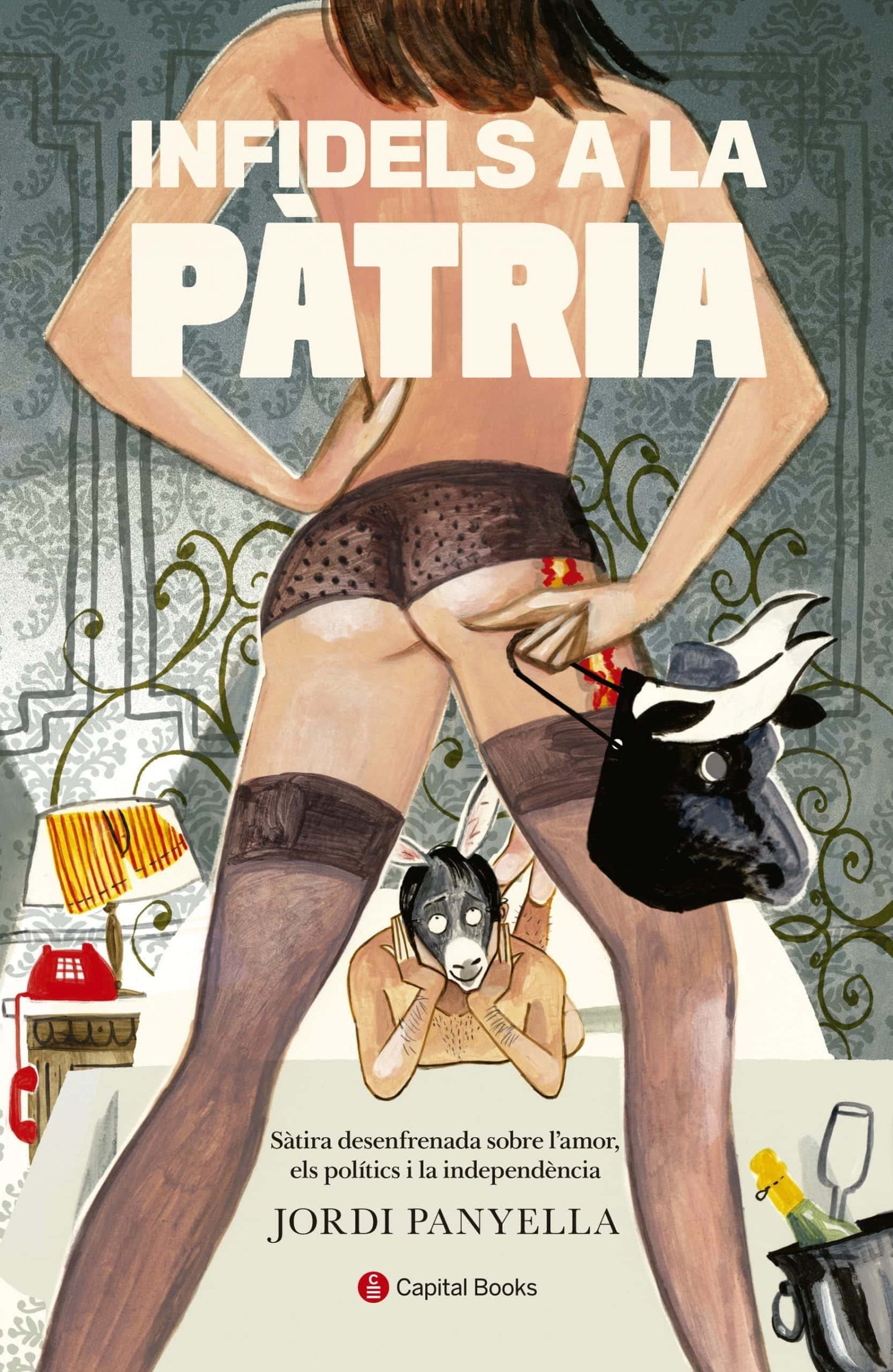 Infidels A La Pàtria: Sàtira desenfrenada sobre l'amor, els polítics i la independència: 2 (Capital Books)
