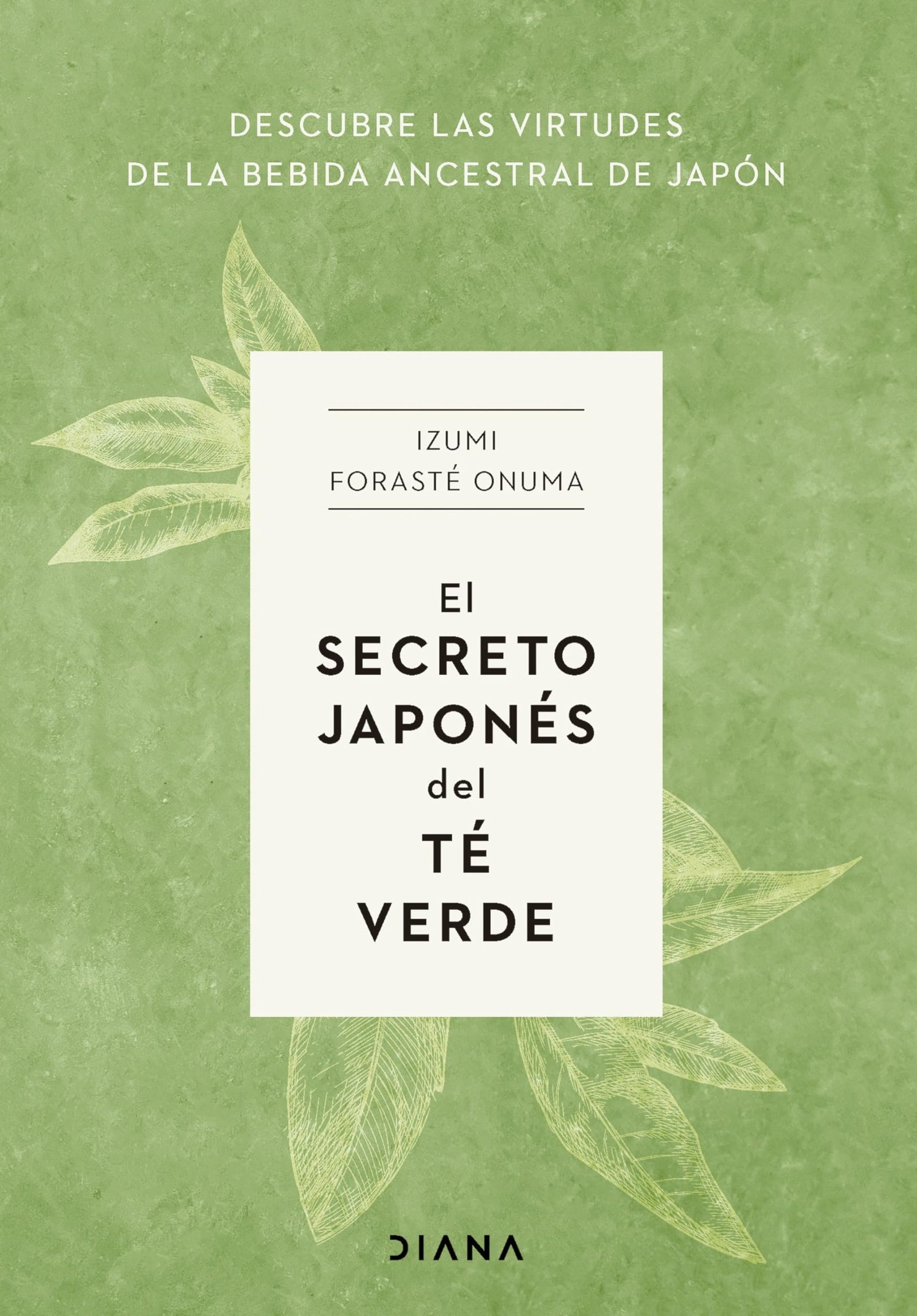 El secreto japonés del té verde: Descubre las virtudes de la bebida ancestral de Japón (Salud natural)