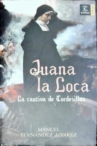 Juana la Loca: La cautiva de Tordesillas (ESPASA FORUM)