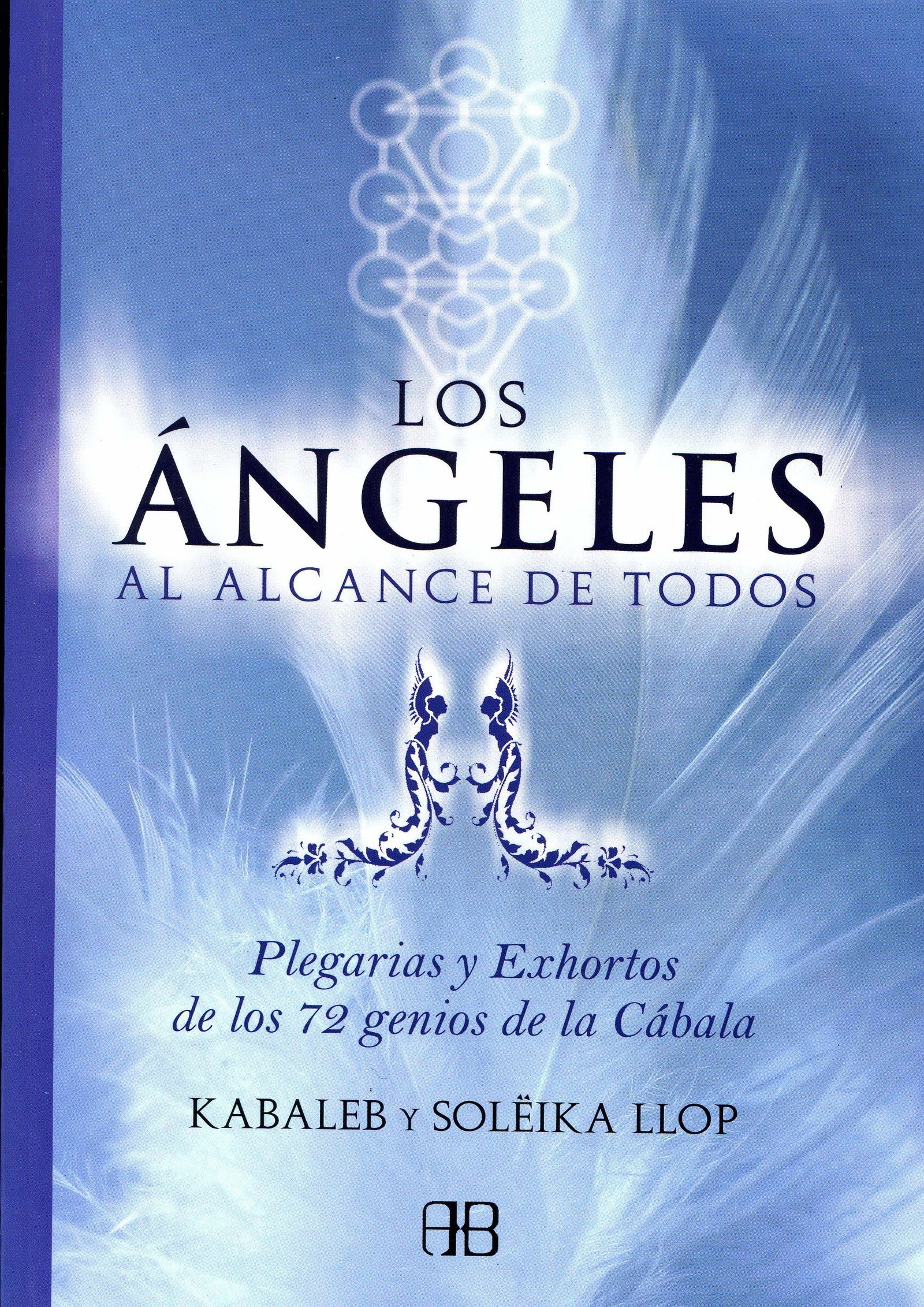 Ángeles Al Alcance de Todos, Los: Plegarias y Exhortos de los 72 Genios de La Cábala