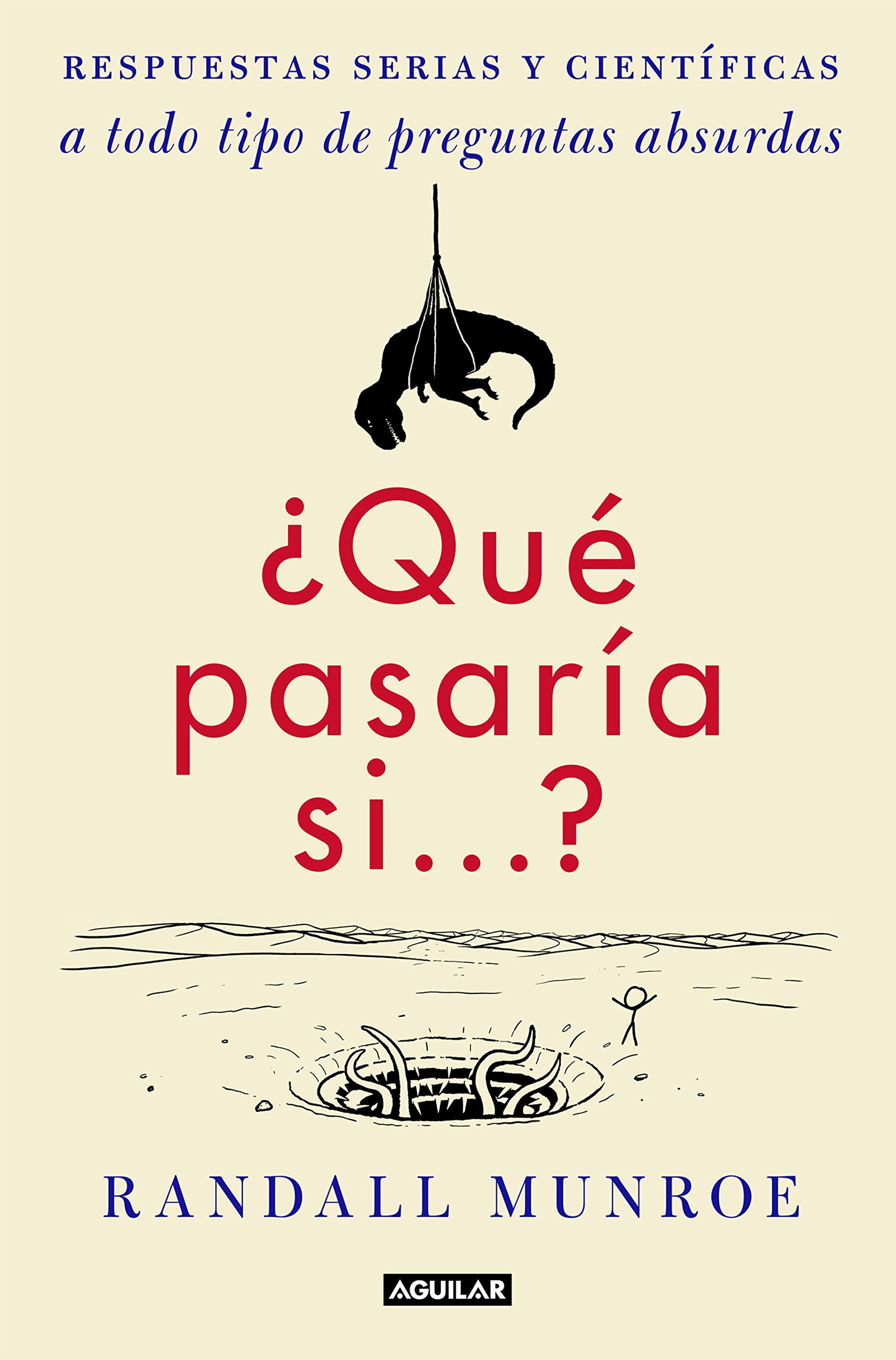 ¿Qué pasaría si...?: Respuestas serias y científicas a todo tipo de preguntas absurdas (Divulgación)
