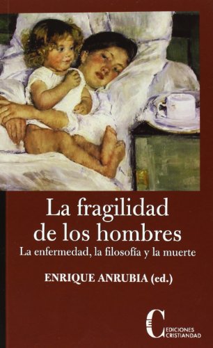 FRAGILIDAD DE LOS HOMBRES, LA. LA ENFERMEDAD, LA FILOSOFIA Y (DEBATE)