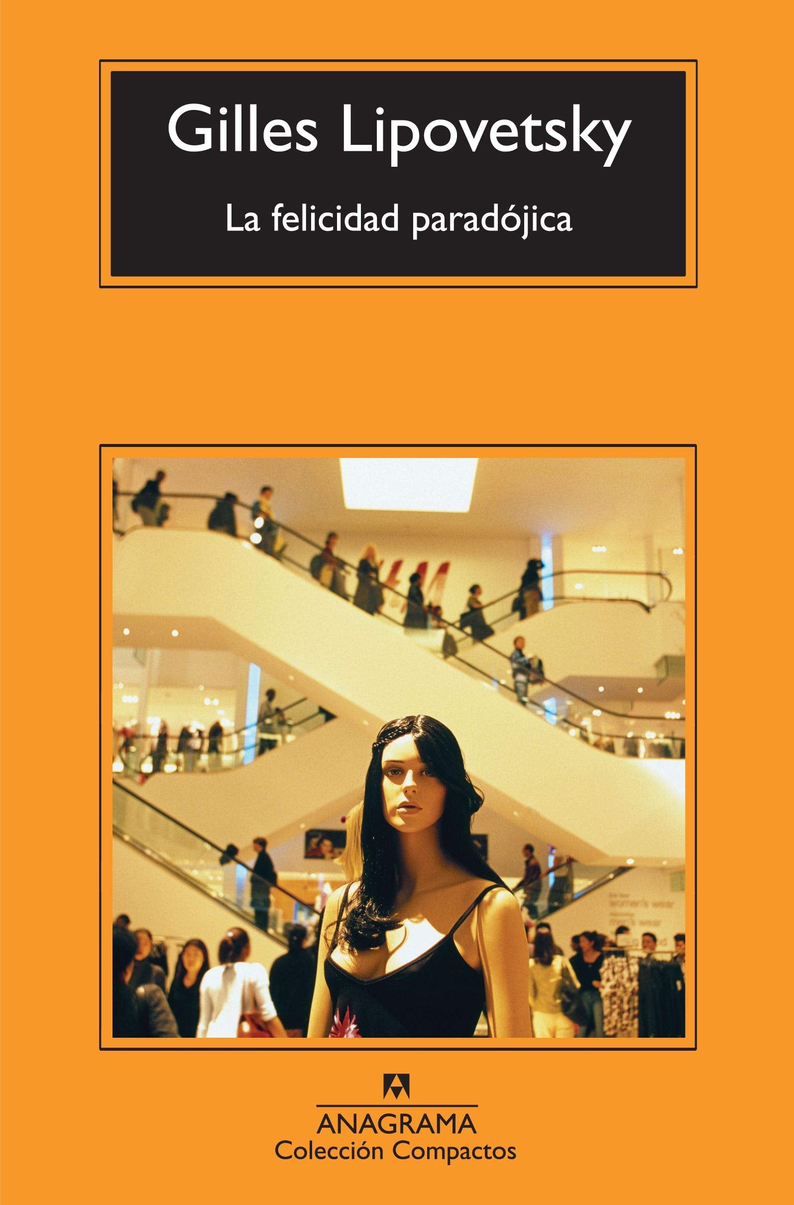 La felicidad paradójica: Ensayo sobre la sociedad de hiperconsumo: 529 (Compactos)
