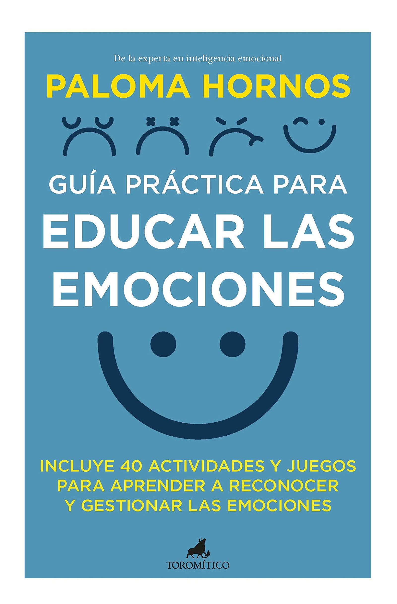 Guía práctica para educar las emociones: INCLUYE 40 ACTIVIDADES Y JUEGOS PARA APRENDER A RECONOCER Y GESTIONAR LAS EMOCIONES (Padres y educadores)