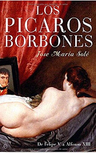 Los Picaros Borbones: de Felipe V a Alfonso XIII
