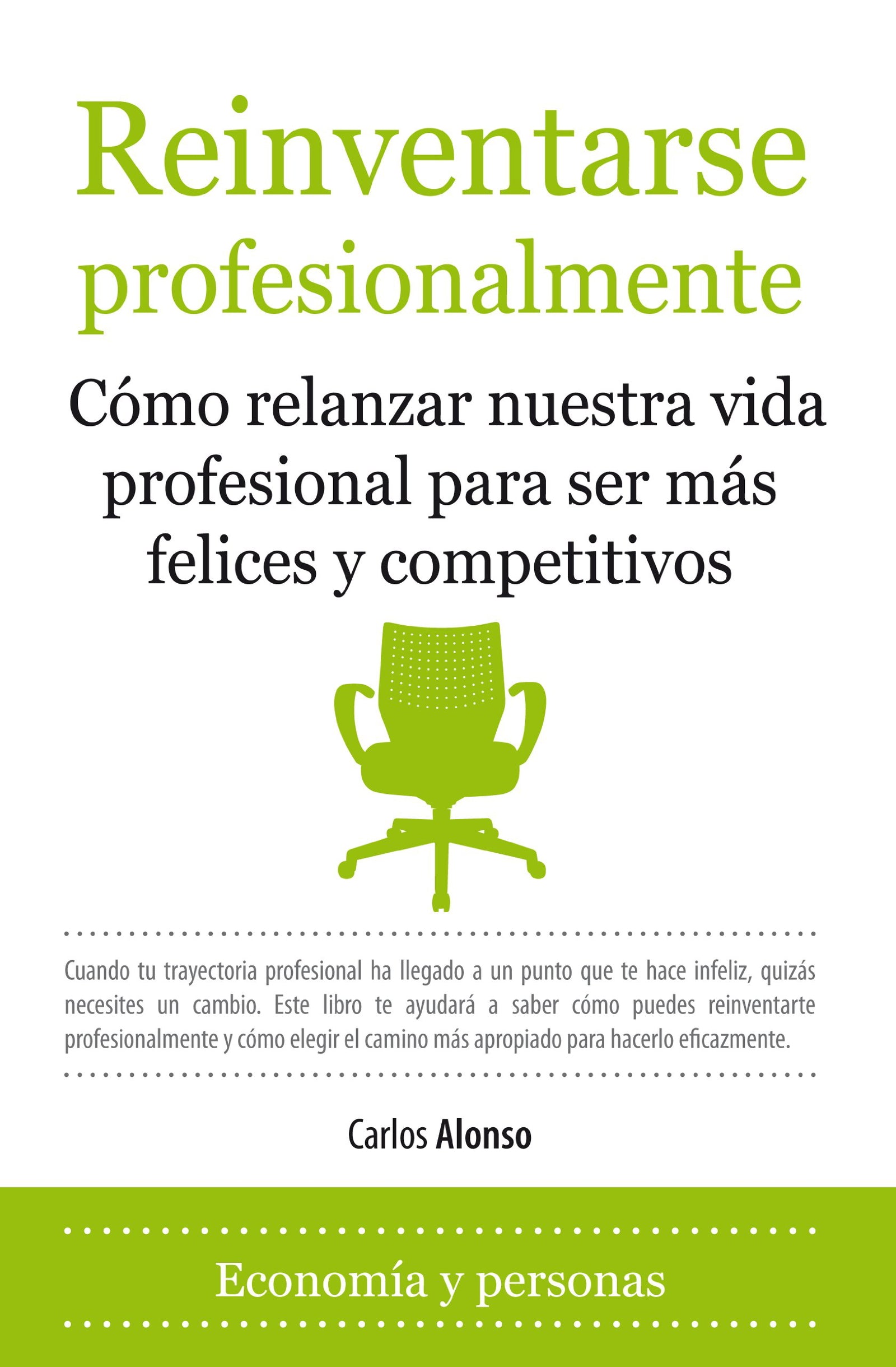 Reinventarse profesionalmente: Cómo relanzar nuestra vida profesional para ser más felices y competitivos (Economia Y Personas / Economy and People)