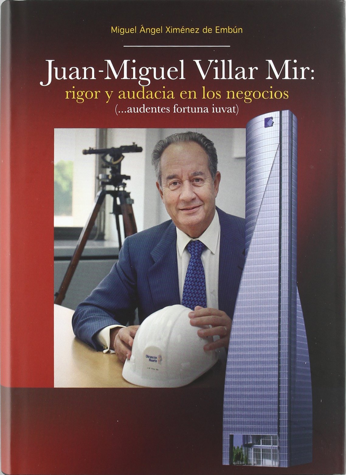 Juan-Miguel Villar Mir: rigor y audacia en los negocios (SIN COLECCION)