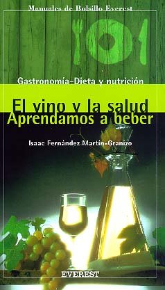 El vino y la salud. Aprendamos a beber (Manuales de bolsillo Everest / Gastronomía, dieta y nutrición)